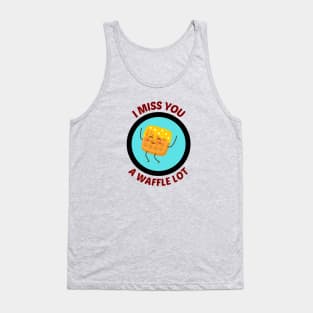 I Miss You A Waffle Lot - Waffle Pun Tank Top